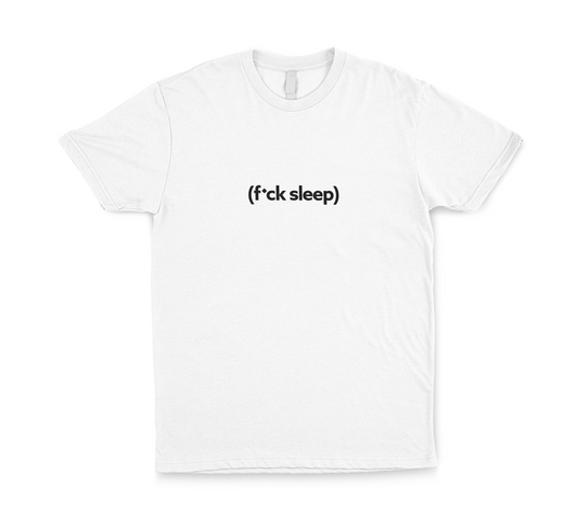 F*ck Sleep (T-Shirt)